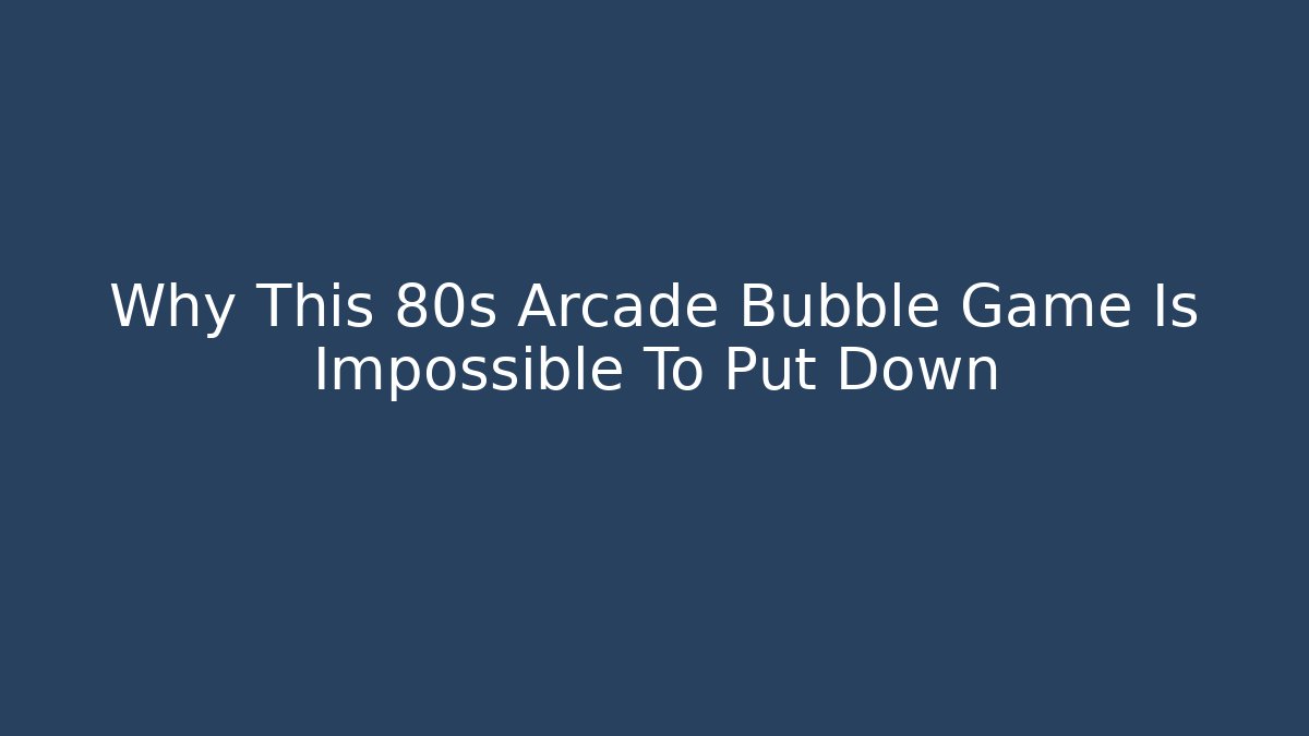 Why This 80s Arcade Bubble Game Is Impossible To Put Down