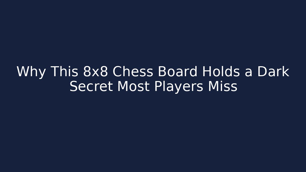 Why This 8x8 Chess Board Holds a Dark Secret Most Players Miss