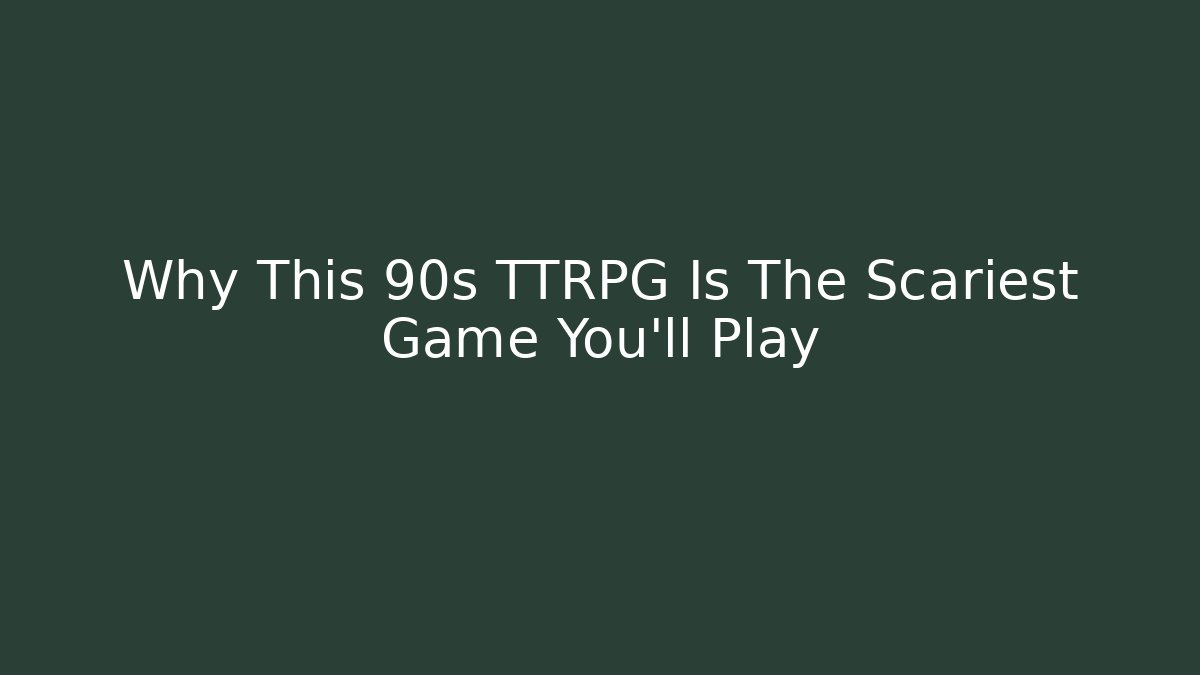 Why This 90s TTRPG Is The Scariest Game You'll Play