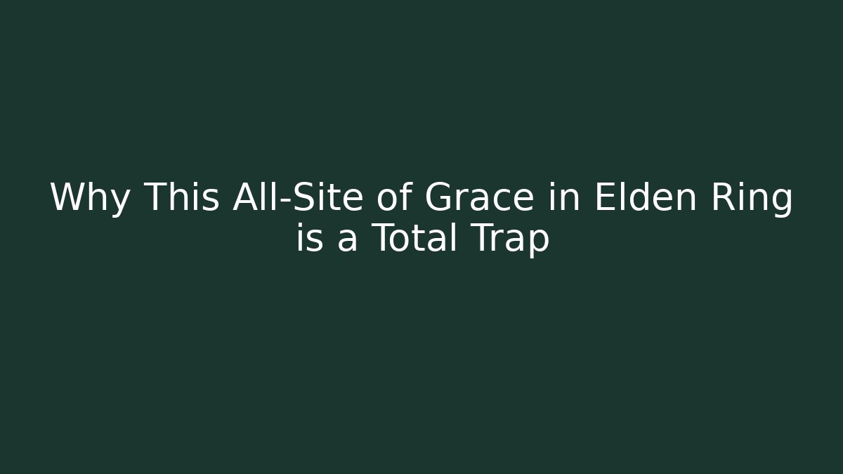 Why This All-Site of Grace in Elden Ring is a Total Trap
