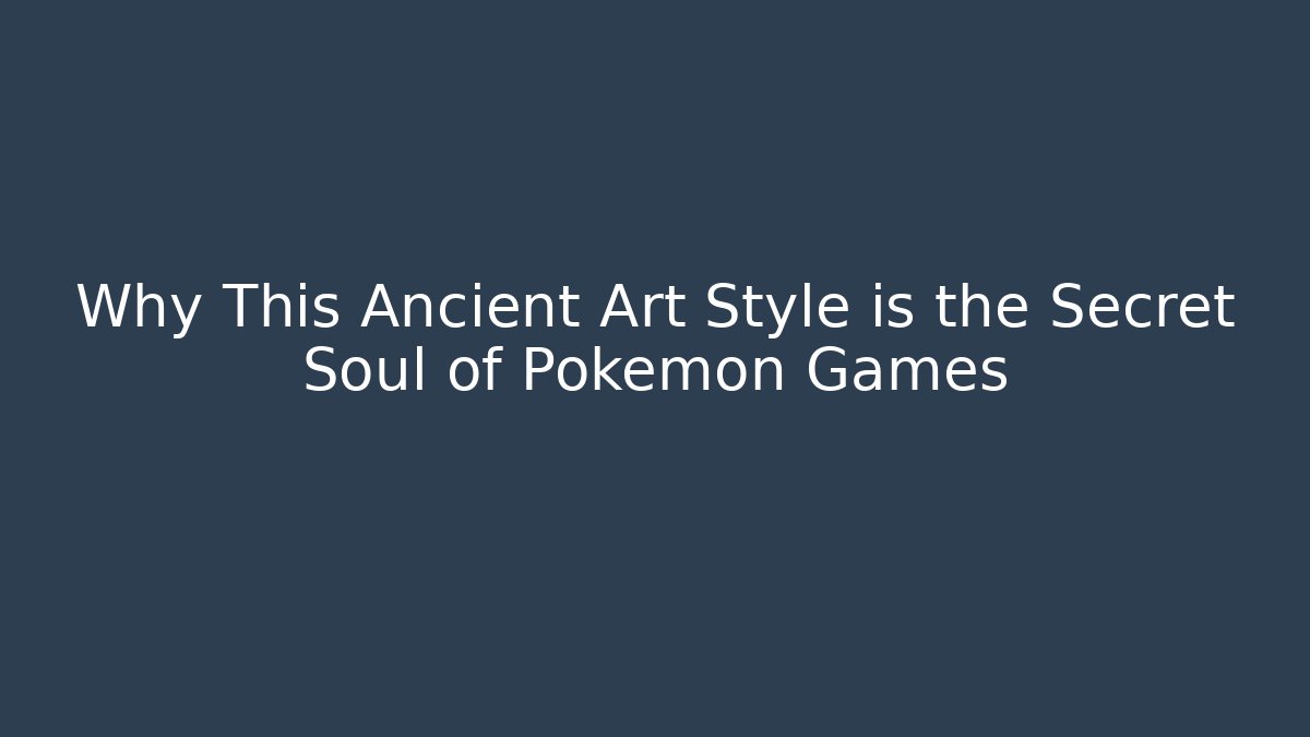 Why This Ancient Art Style is the Secret Soul of Pokémon Games