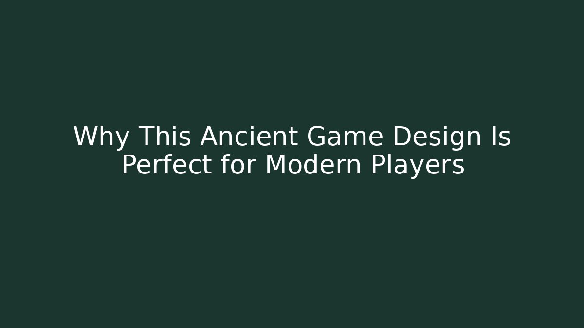 Why This Ancient Game Design Is Perfect for Modern Players