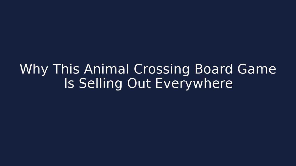 Why This Animal Crossing Board Game Is Selling Out Everywhere