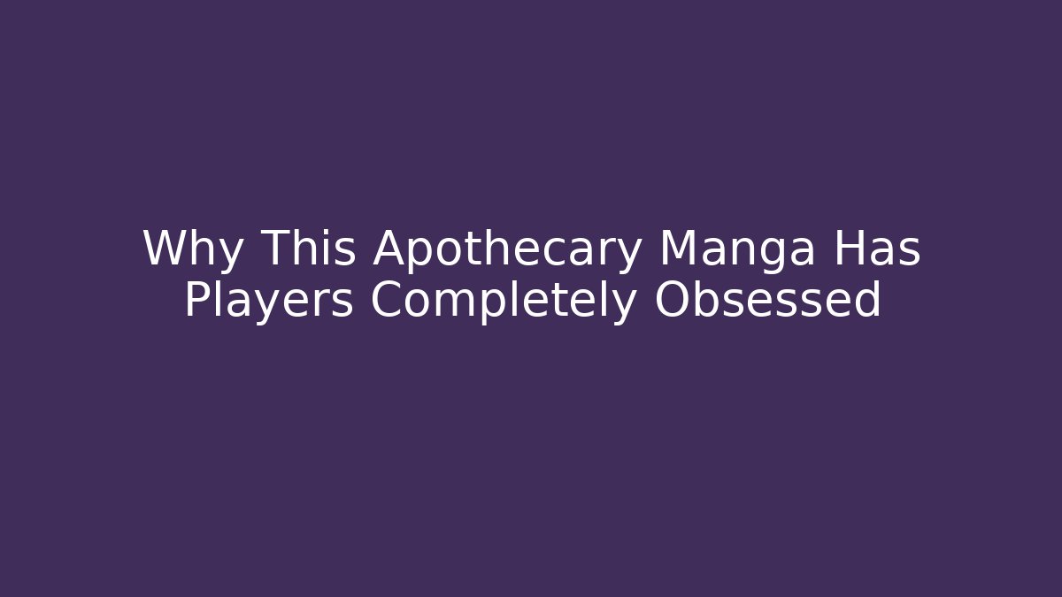 Why This Apothecary Manga Has Players Completely Obsessed - Vintage E-Juice
