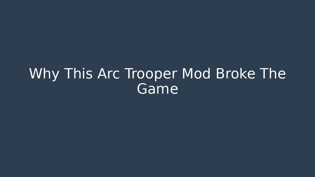 Why This Arc Trooper Mod Broke The Game