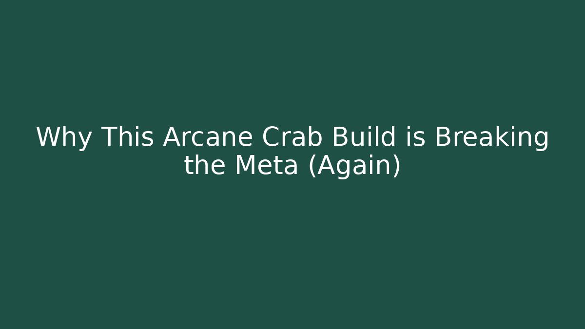 Why This Arcane Crab Build is Breaking the Meta (Again)