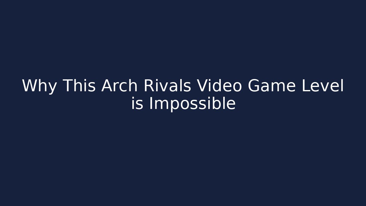 Why This Arch Rivals Video Game Level is Impossible - Vintage E-Juice