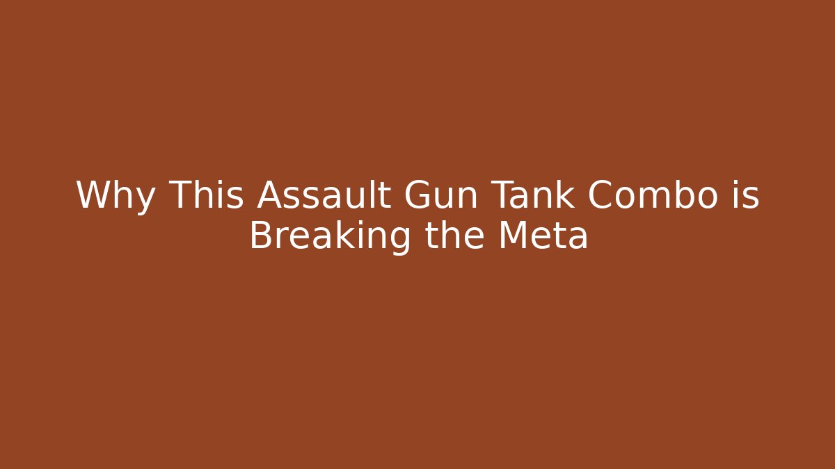 Why This Assault Gun Tank Combo is Breaking the Meta