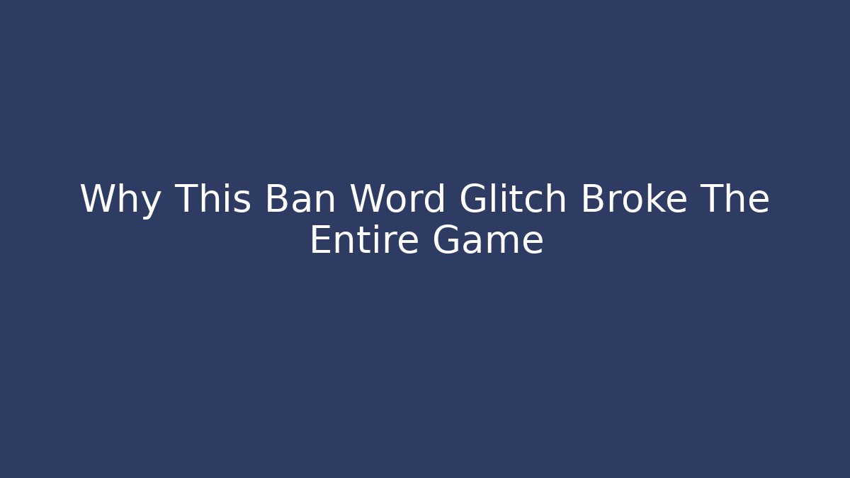 Why This Ban Word Glitch Broke The Entire Game