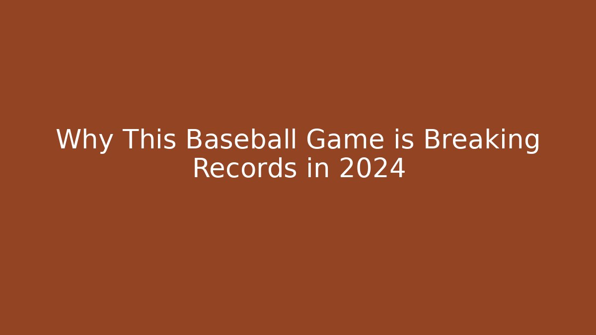 Why This Baseball Game is Breaking Records in 2024