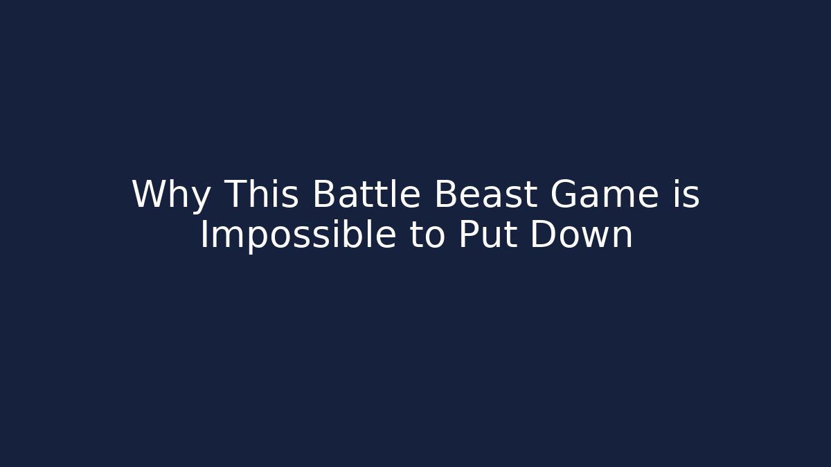 Why This Battle Beast Game is Impossible to Put Down