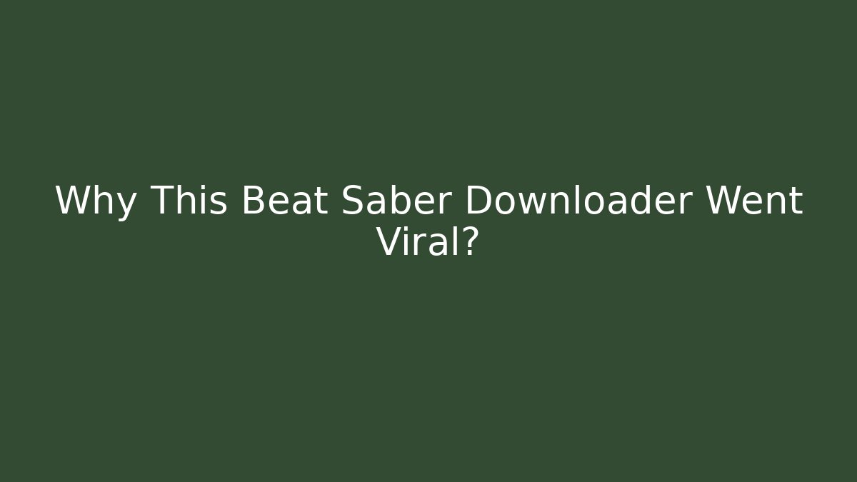 Why This Beat Saber Downloader Went Viral?
