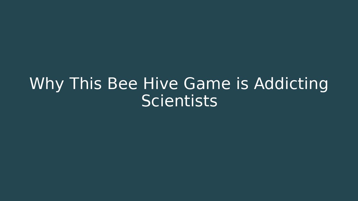 Why This Bee Hive Game is Addicting Scientists