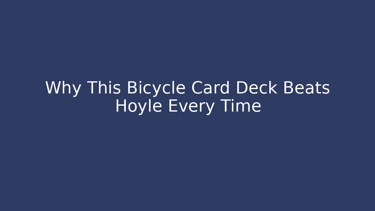 Why This Bicycle Card Deck Beats Hoyle Every Time