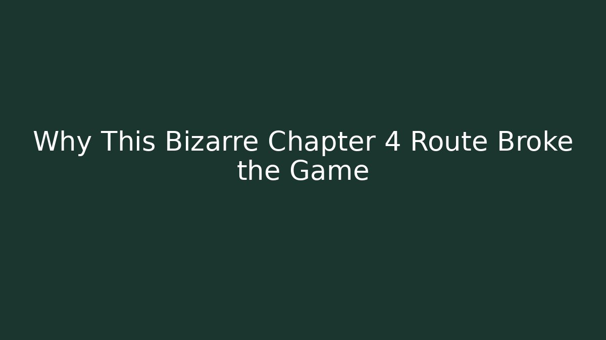 Why This Bizarre Chapter 4 Route Broke the Game