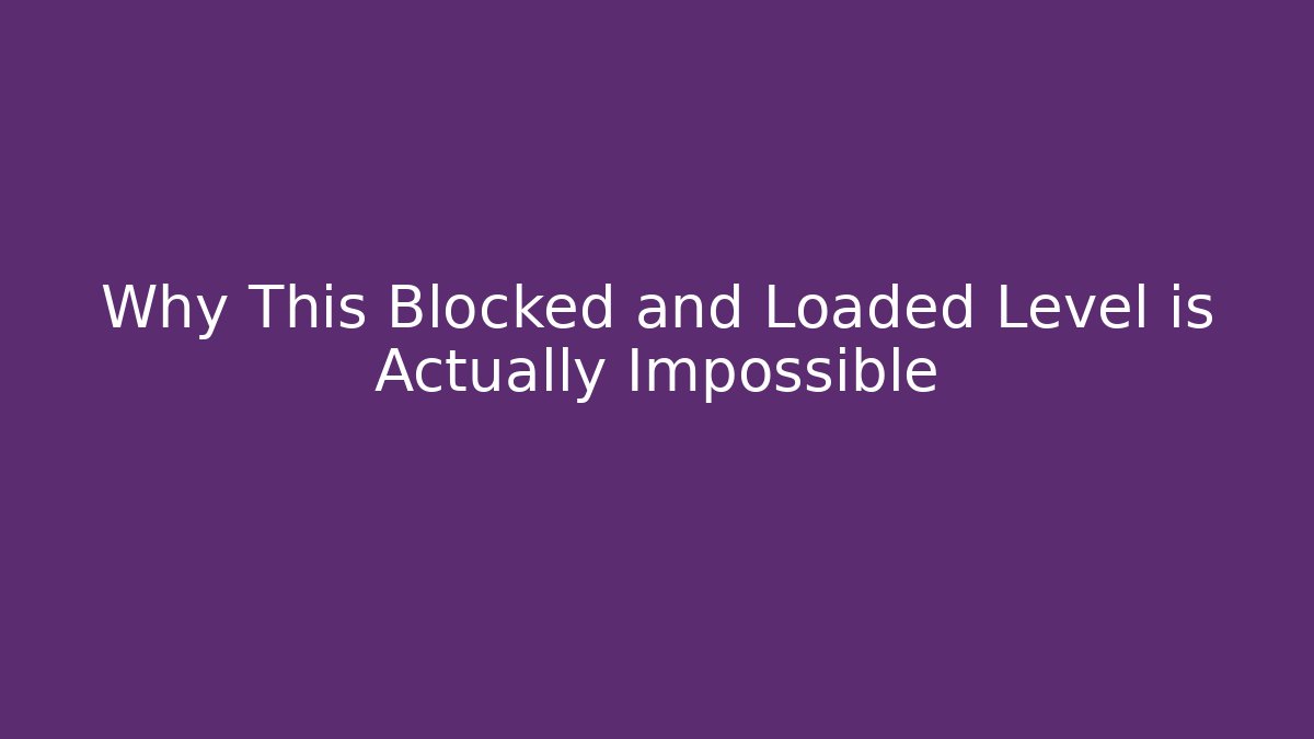 Why This Blocked and Loaded Level is Actually Impossible - Vintage E-Juice