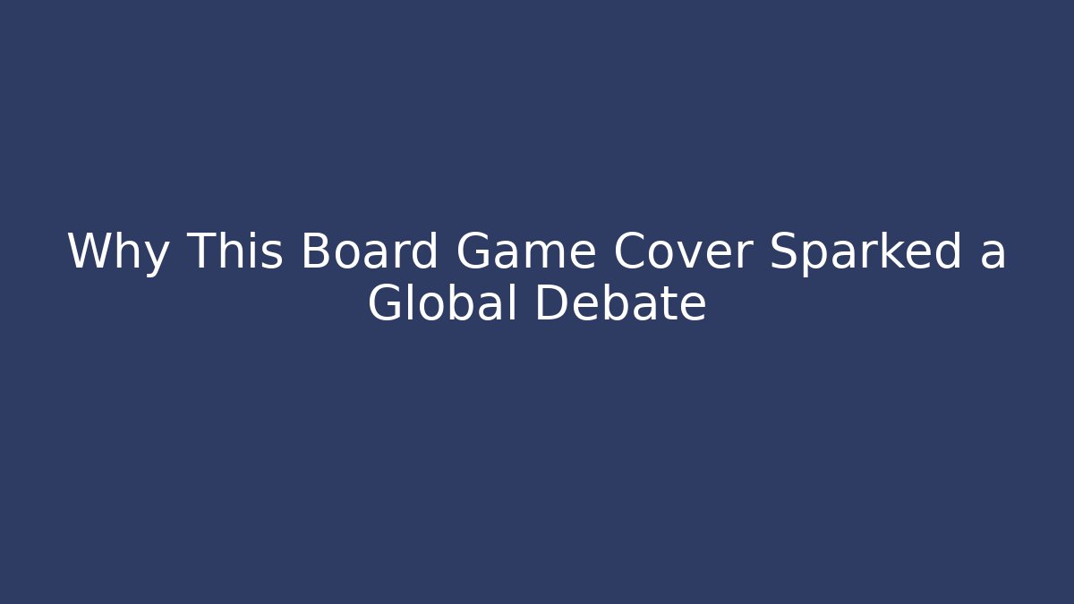 Why This Board Game Cover Sparked a Global Debate