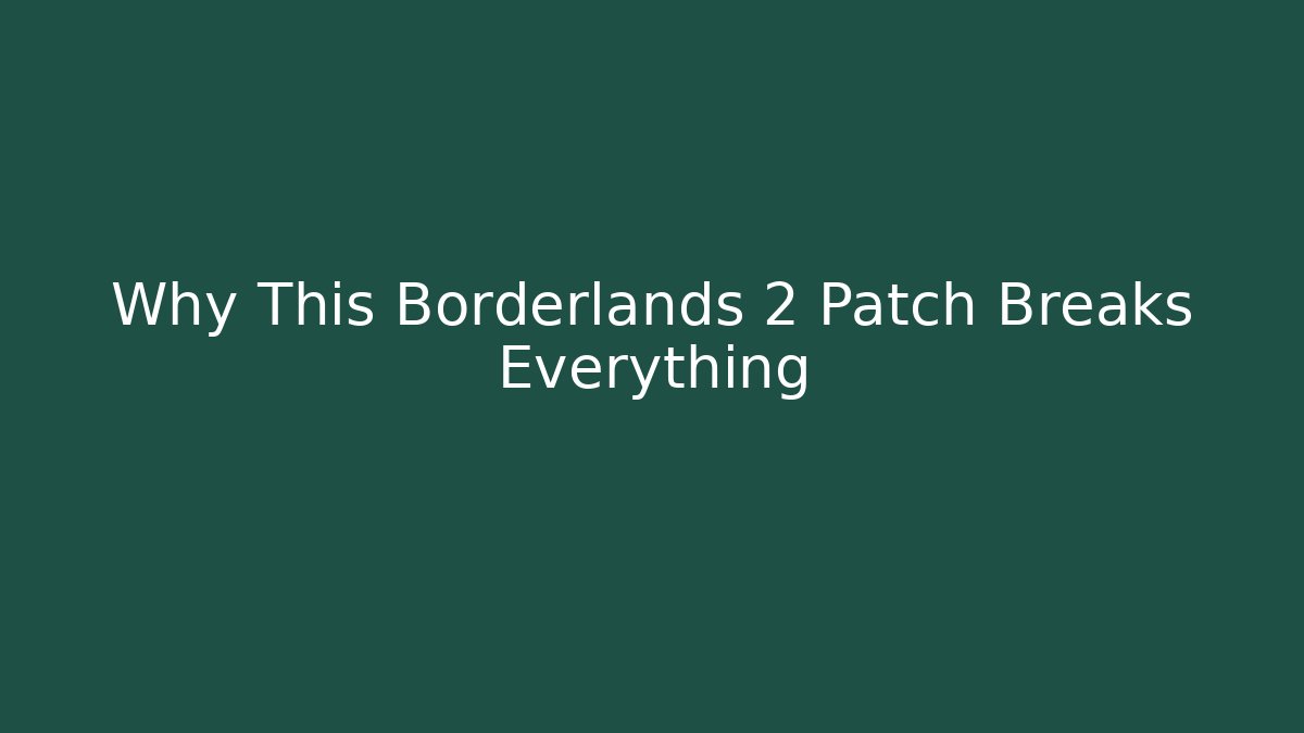 Why This Borderlands 2 Patch Breaks Everything