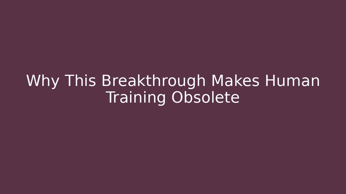 Why This Breakthrough Makes Human Training Obsolete
