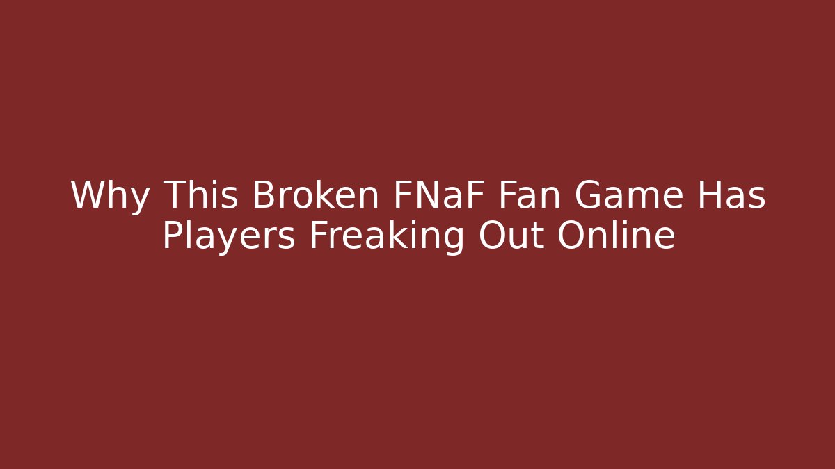 Why This Broken FNaF Fan Game Has Players Freaking Out Online - Vintage E-Juice