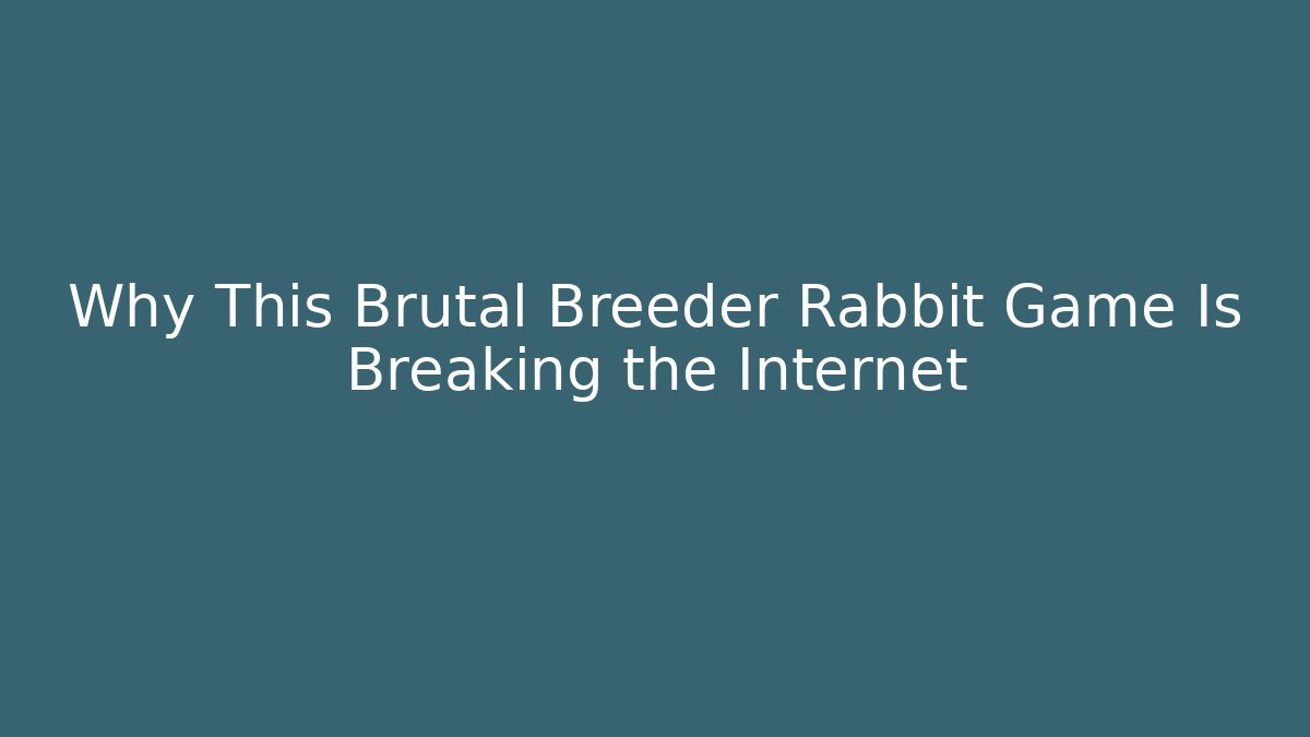 Why This Brutal Breeder Rabbit Game Is Breaking the Internet
