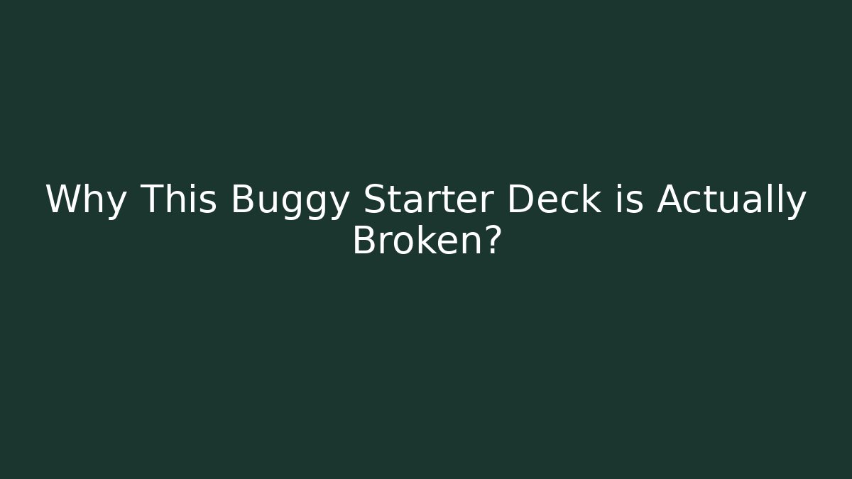 Why This Buggy Starter Deck is Actually Broken?