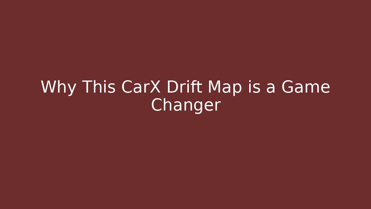 Why This CarX Drift Map is a Game Changer