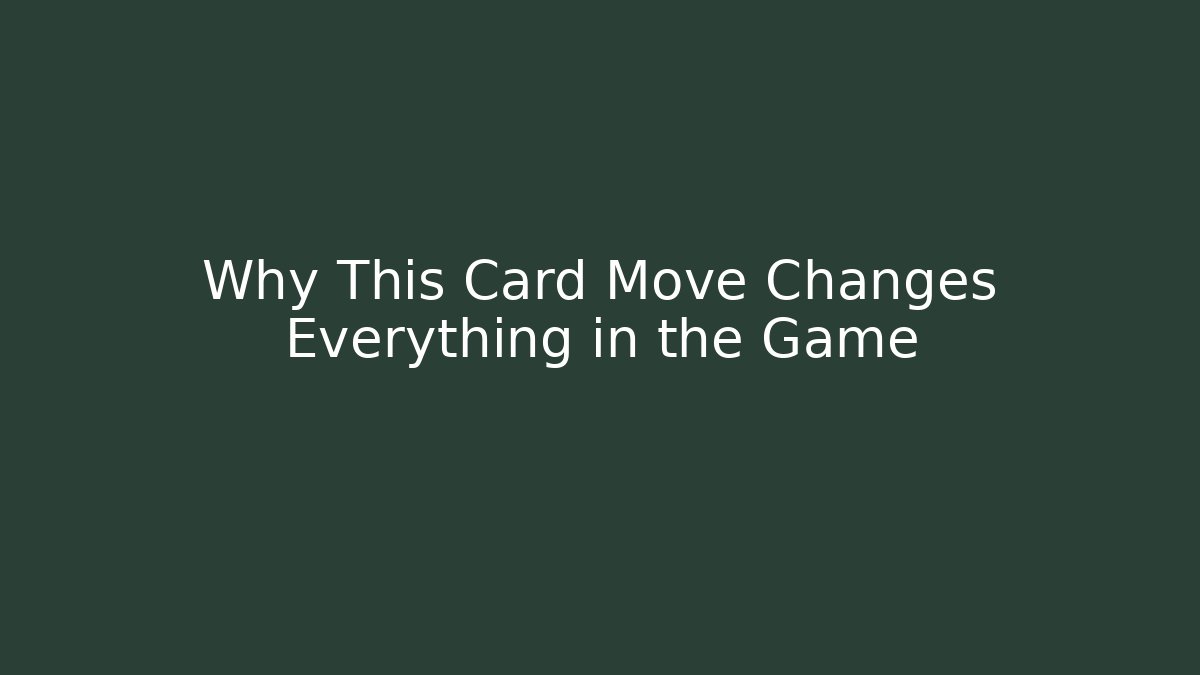 Why This Card Move Changes Everything in the Game