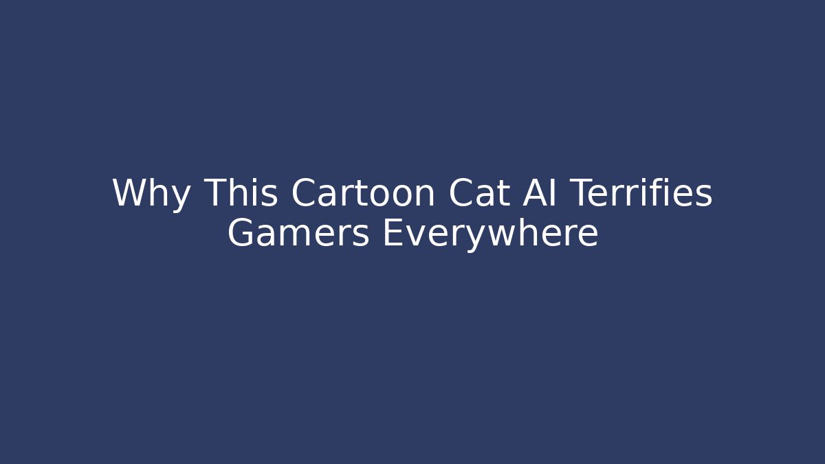 Why This Cartoon Cat AI Terrifies Gamers Everywhere