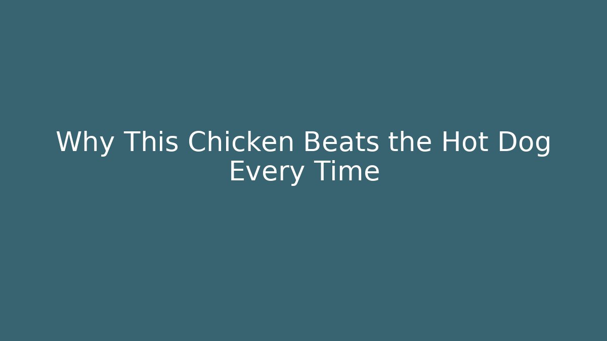 Why This Chicken Beats the Hot Dog Every Time