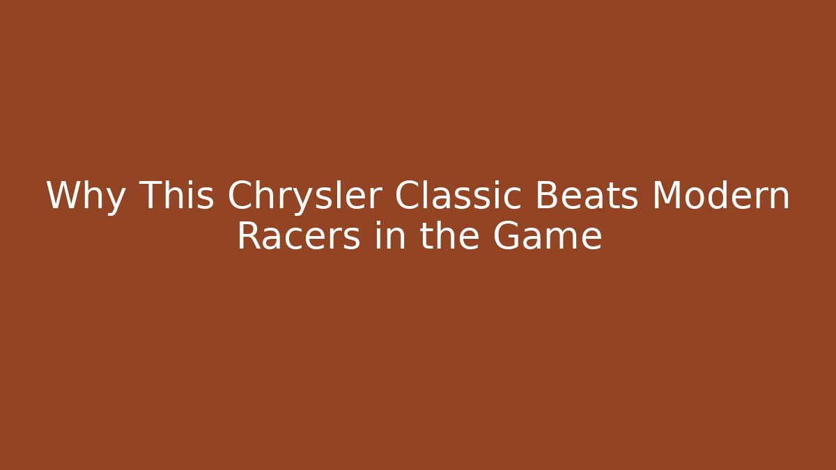 Why This Chrysler Classic Beats Modern Racers in the Game