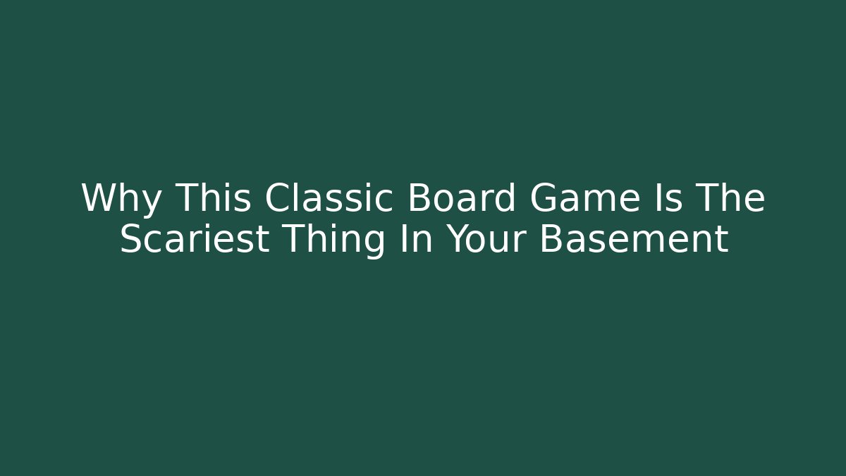 Why This Classic Board Game Is The Scariest Thing In Your Basement