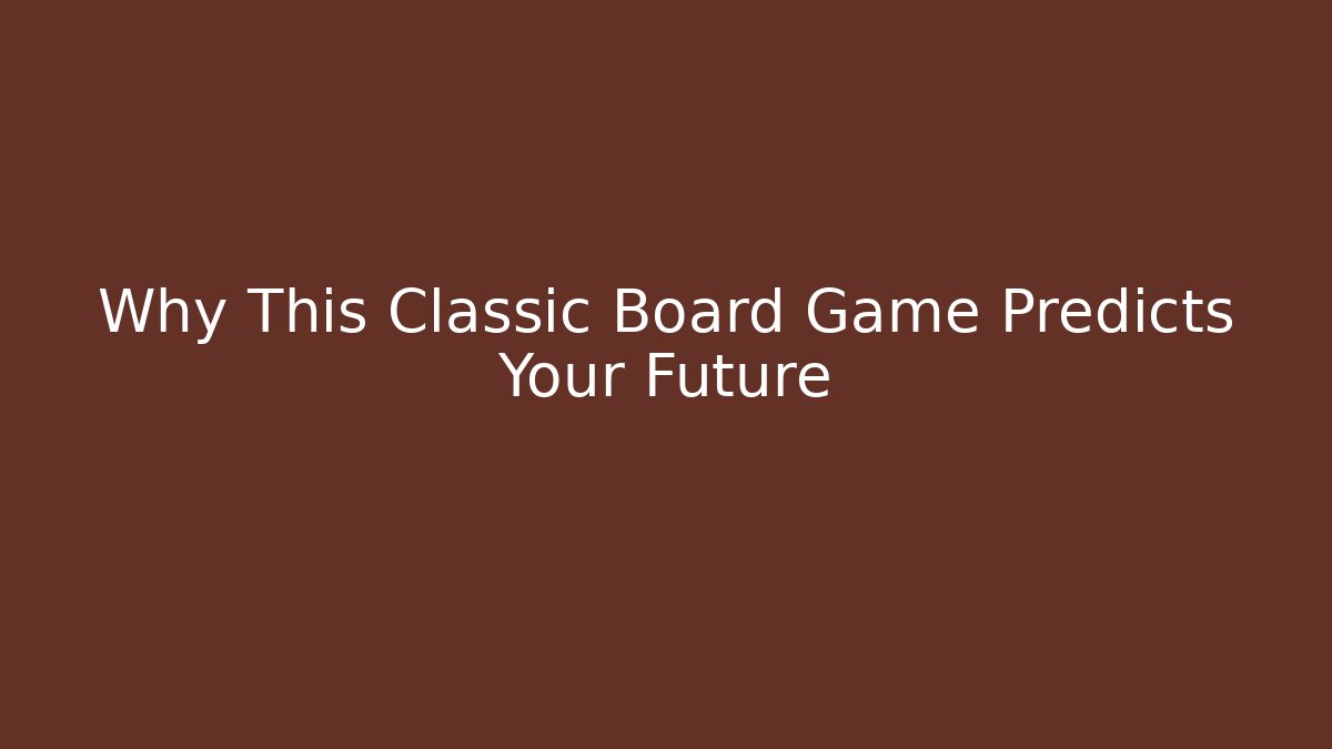 Why This Classic Board Game Predicts Your Future