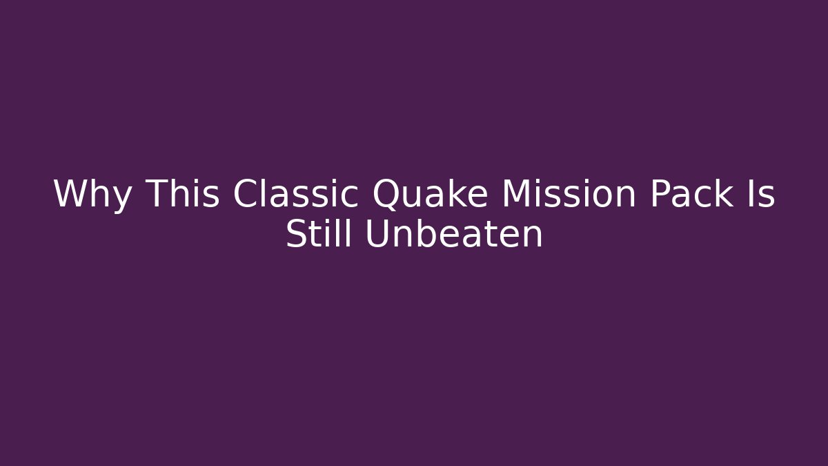 Why This Classic Quake Mission Pack Is Still Unbeaten