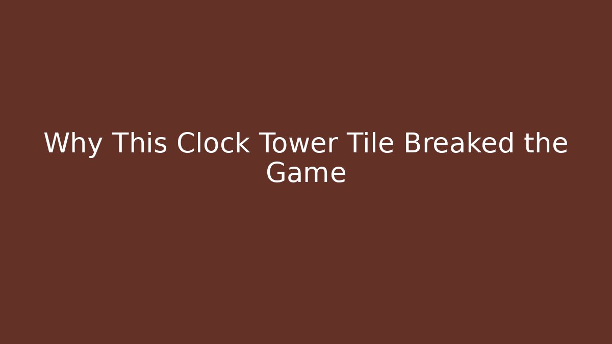 Why This Clock Tower Tile Breaked the Game - Vintage E-Juice