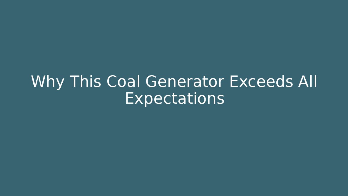 Why This Coal Generator Exceeds All Expectations - Vintage E-Juice