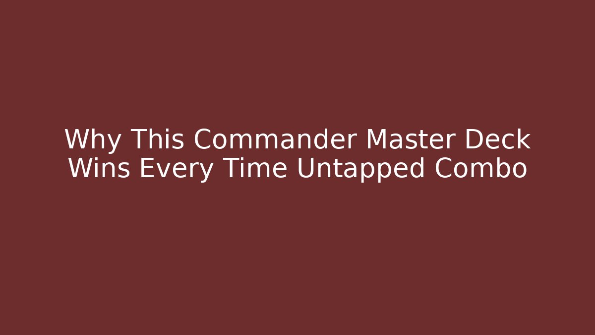 Why This Commander Master Deck Wins Every Time Untapped Combo - Vintage E-Juice