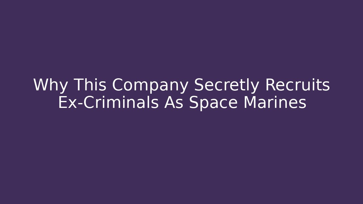 Why This Company Secretly Recruits Ex-Criminals As Space Marines