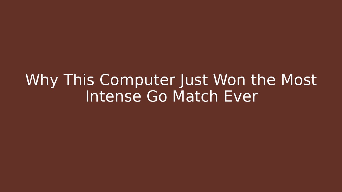Why This Computer Just Won the Most Intense Go Match Ever