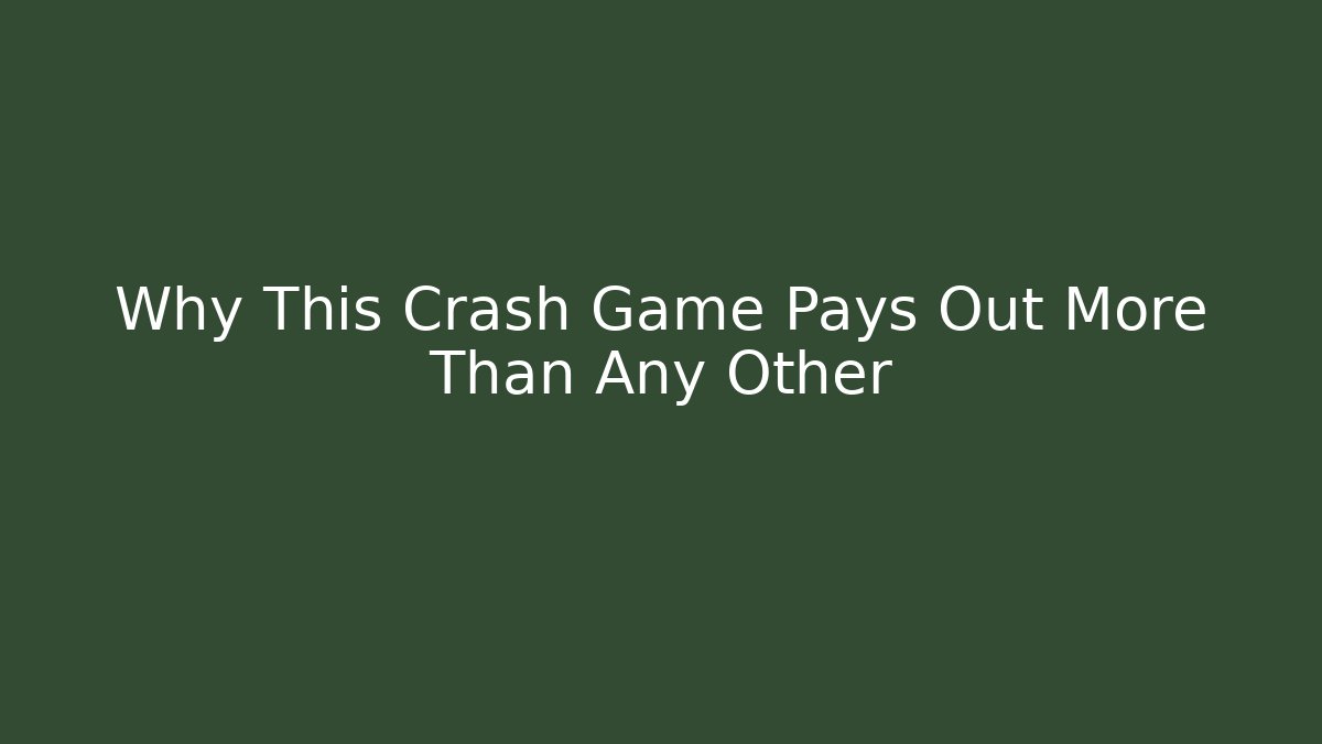 Why This Crash Game Pays Out More Than Any Other