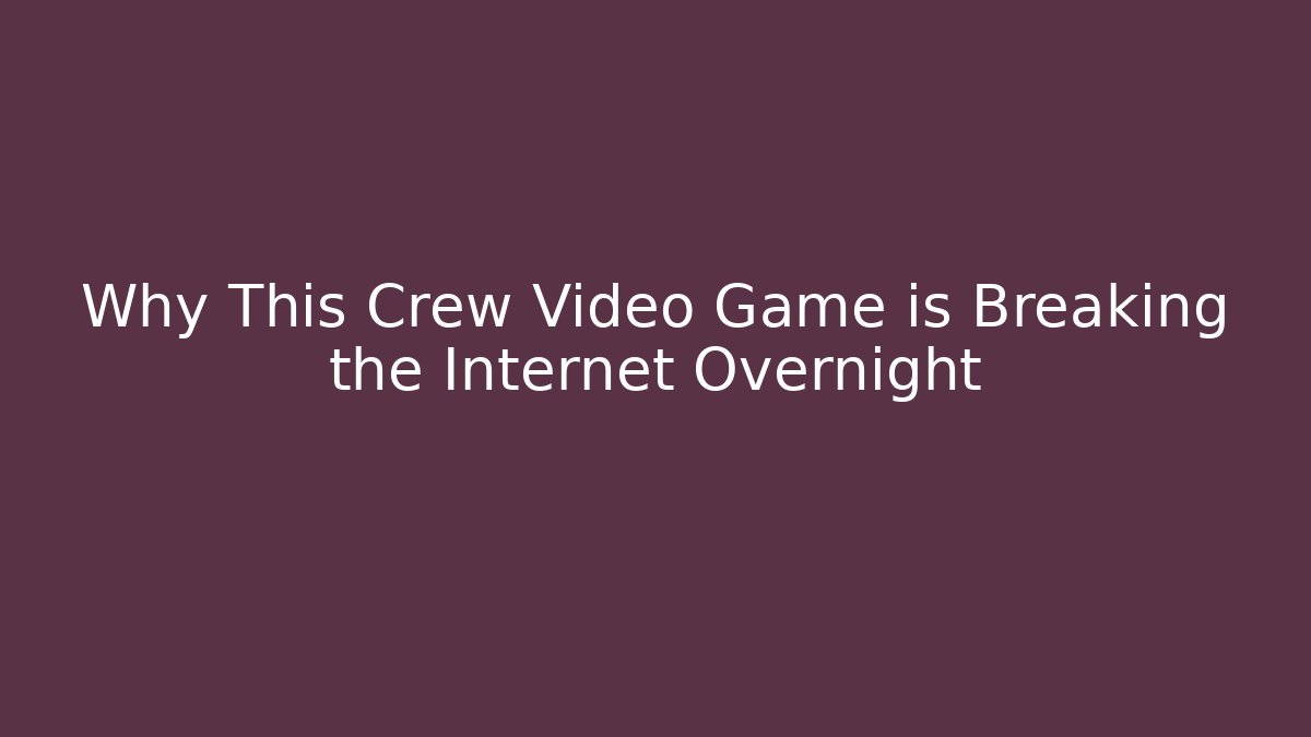 Why This Crew Video Game is Breaking the Internet Overnight - Vintage E-Juice