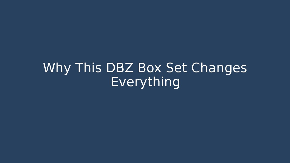 Why This DBZ Box Set Changes Everything - Vintage E-Juice