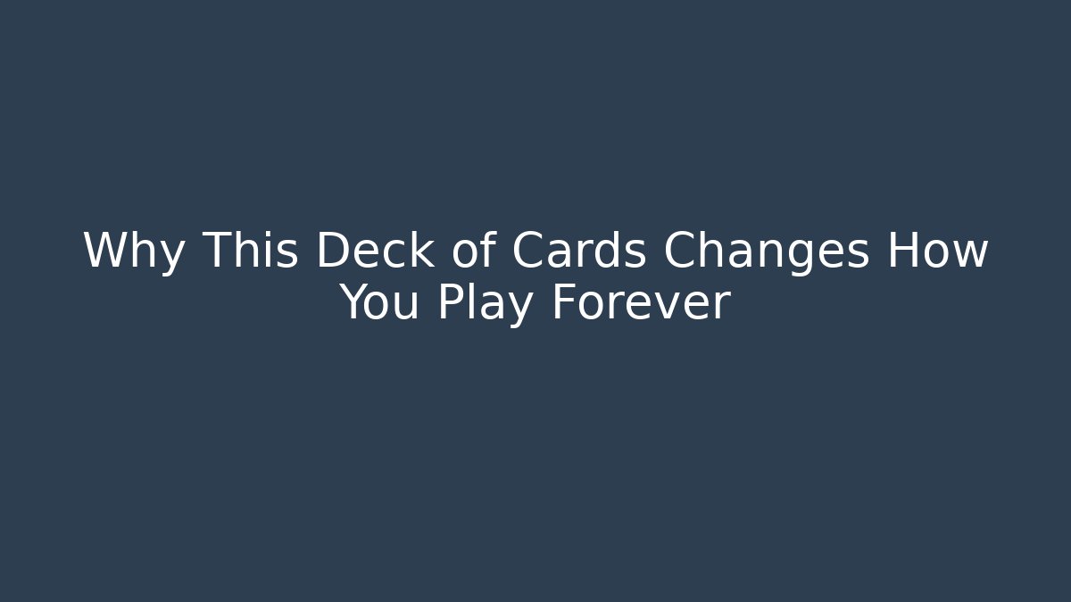 Why This Deck of Cards Changes How You Play Forever