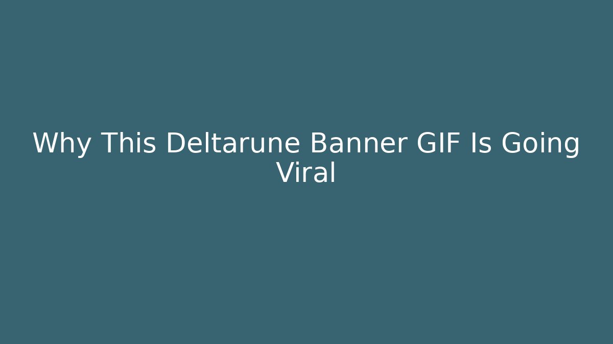 Why This Deltarune Banner GIF Is Going Viral