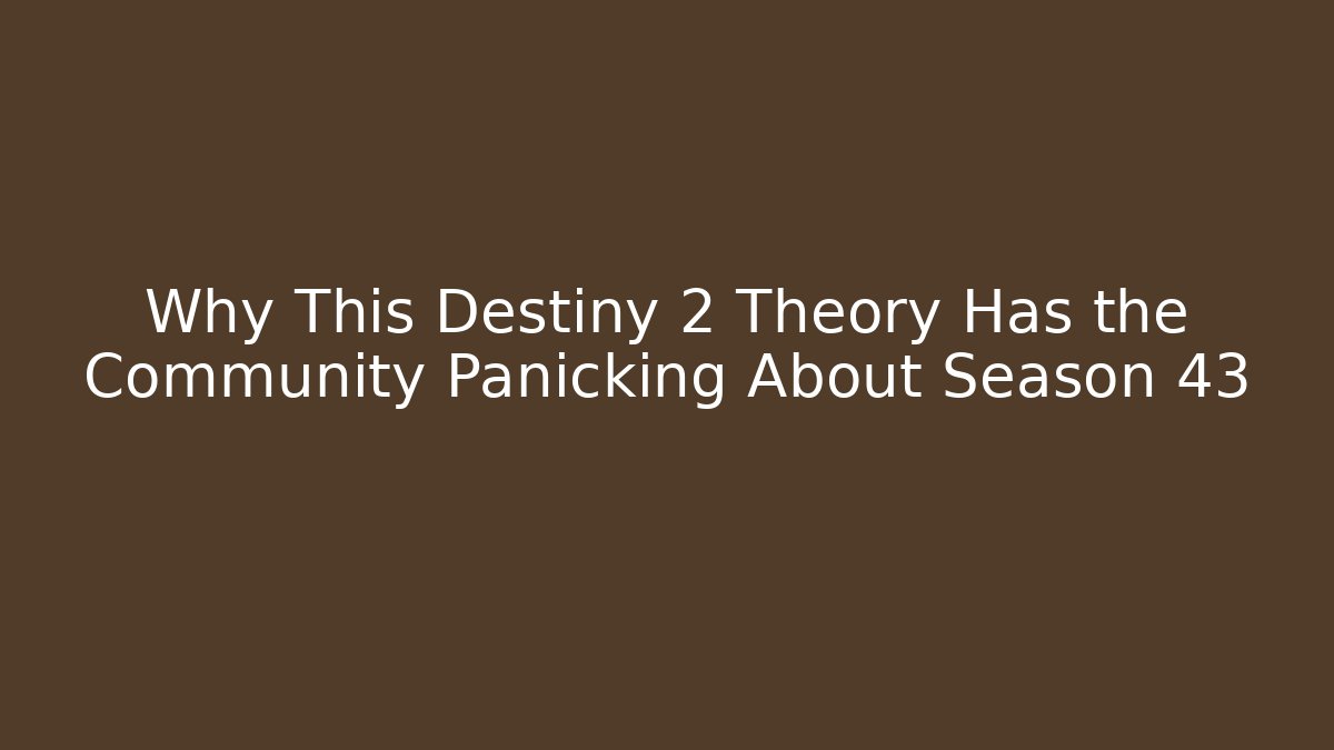 Why This Destiny 2 Theory Has the Community Panicking About Season 43 - Vintage E-Juice