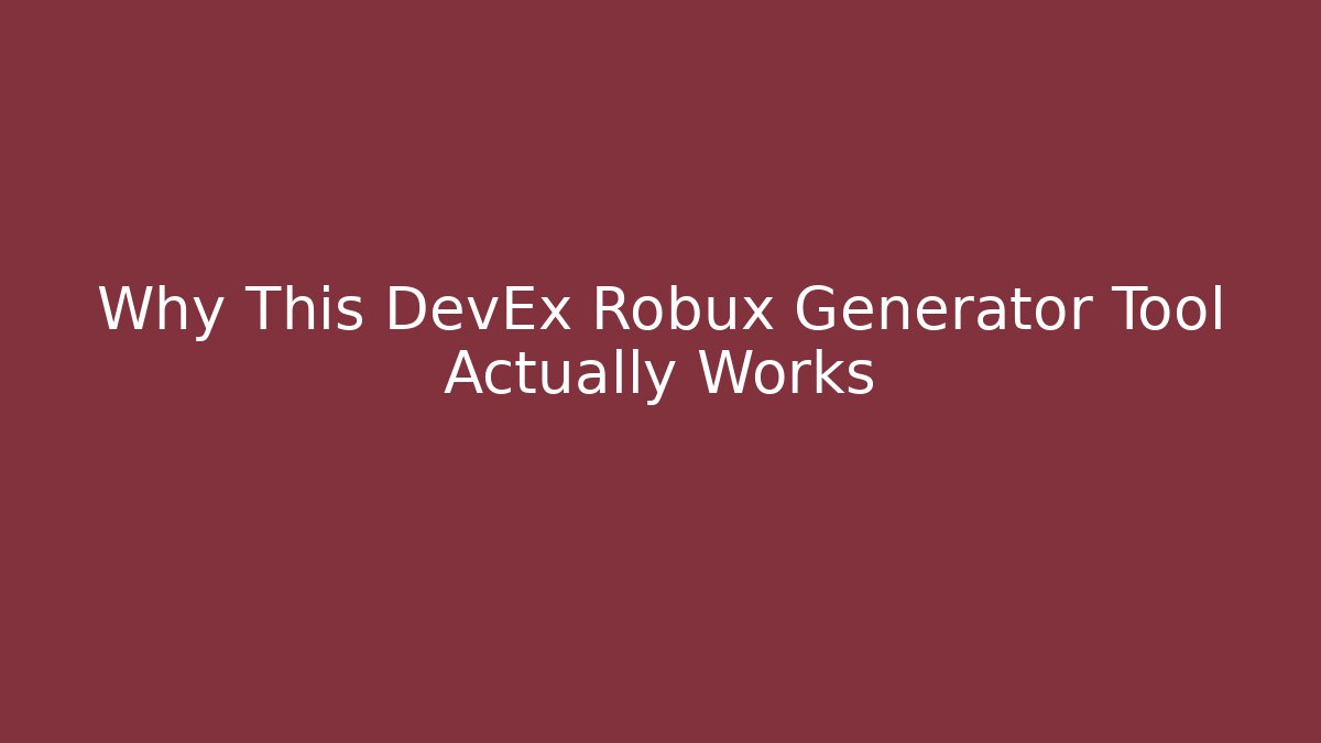 Why This DevEx Robux Generator Tool Actually Works - Vintage E-Juice