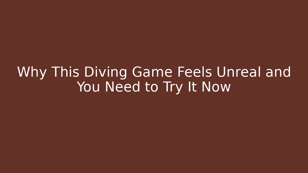 Why This Diving Game Feels Unreal and You Need to Try It Now