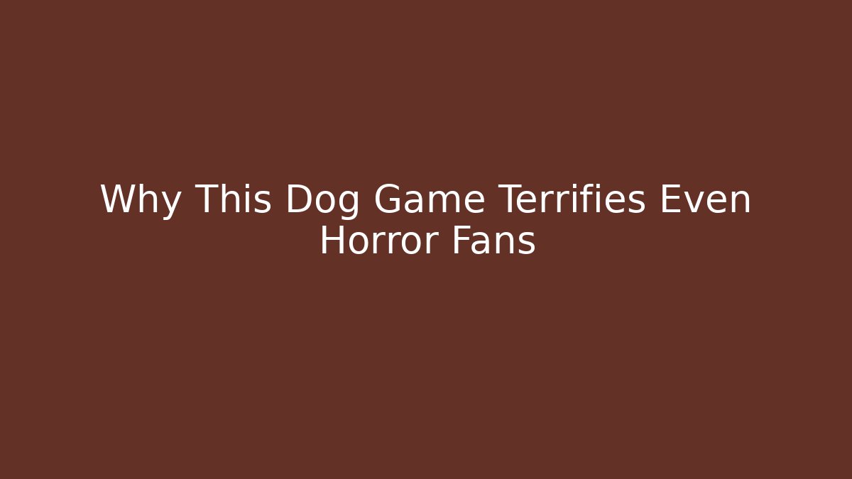 Why This Dog Game Terrifies Even Horror Fans