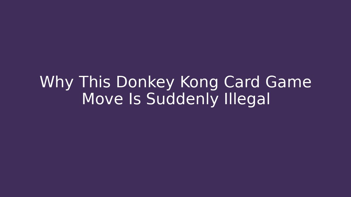 Why This Donkey Kong Card Game Move Is Suddenly Illegal