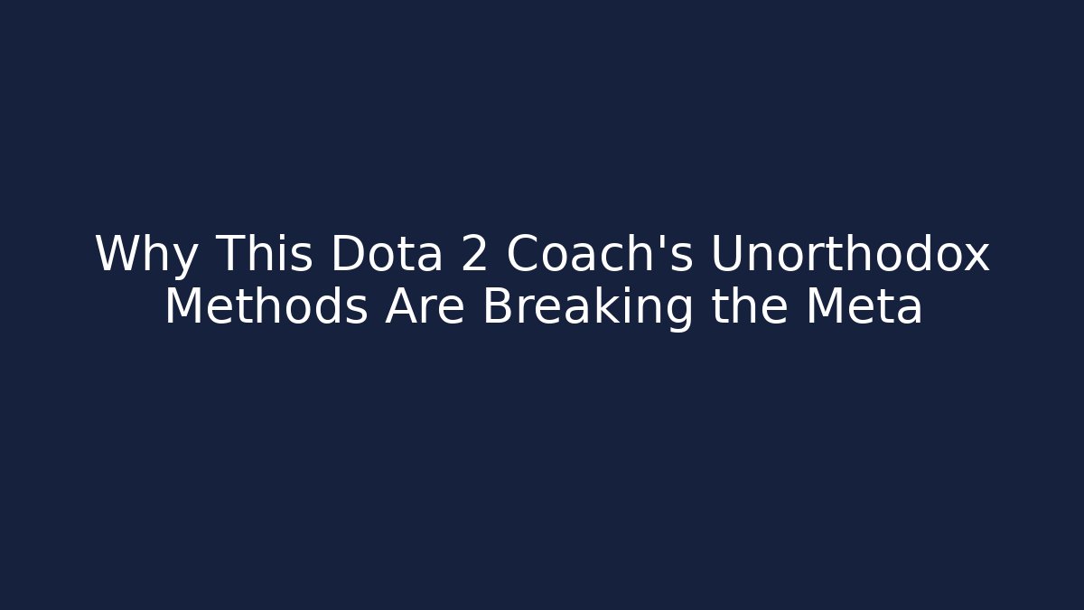 Why This Dota 2 Coach’s Unorthodox Methods Are Breaking the Meta